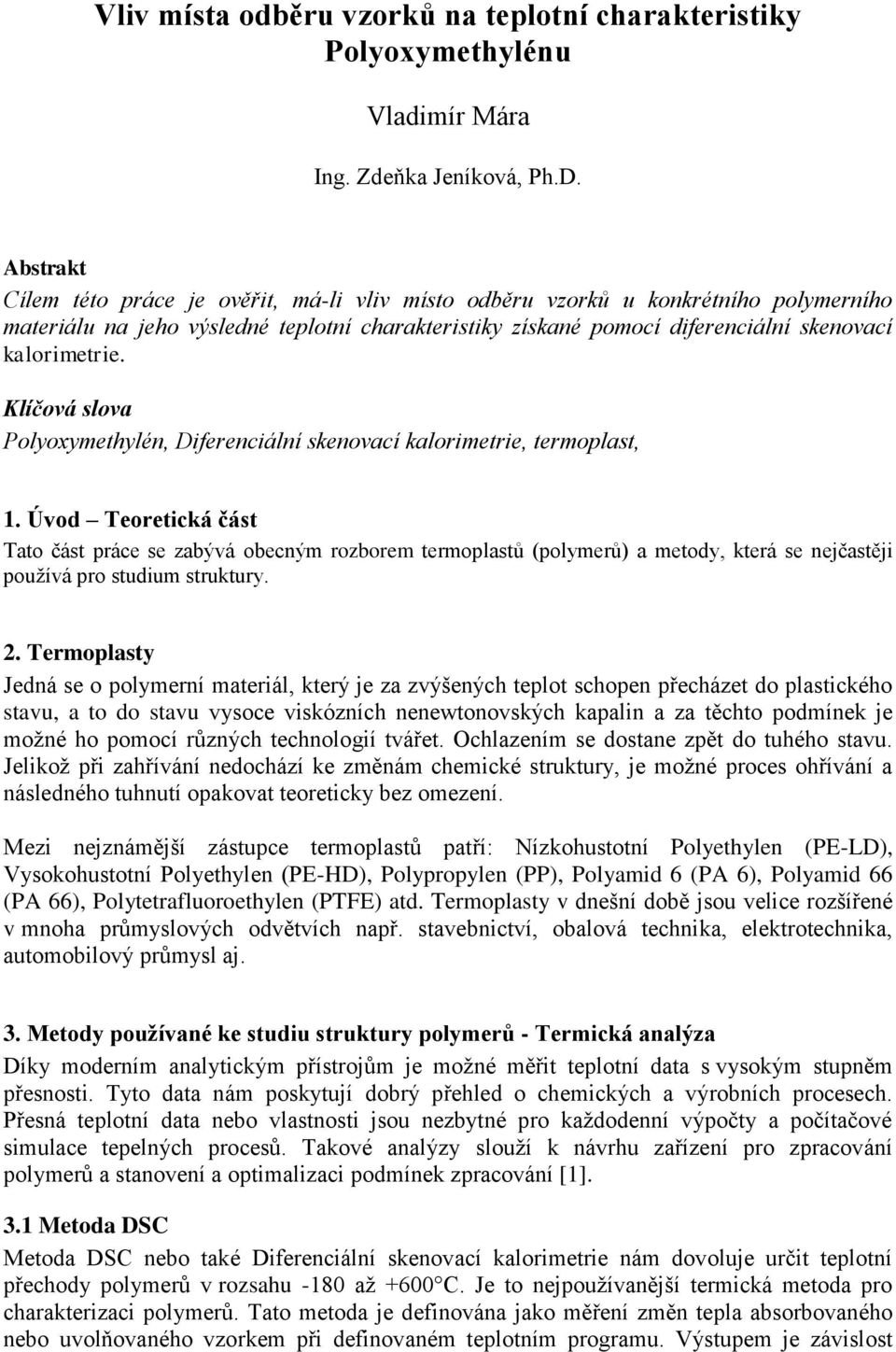 Klíčová slova Polyoxymethylén, Diferenciální skenovací kalorimetrie, termoplast, 1.