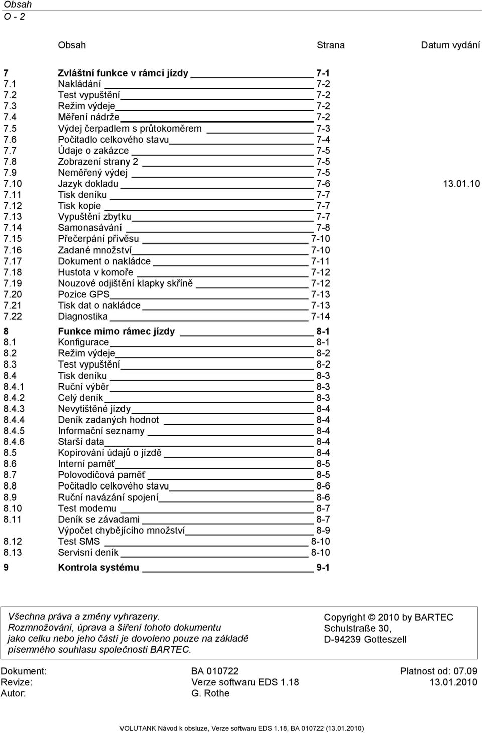 13 Vypuštění zbytku 7-7 7.14 Samonasávání 7-8 7.15 Přečerpání přívěsu 7-10 7.16 Zadané množství 7-10 7.17 Dokument o nakládce 7-11 7.18 Hustota v komoře 7-12 7.