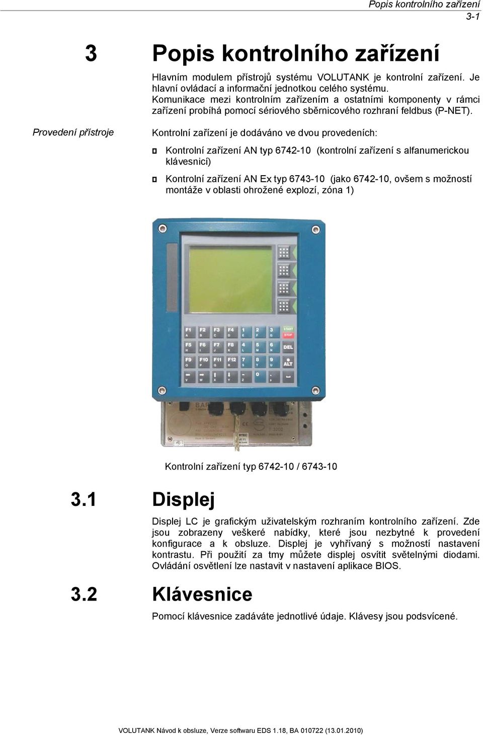 Provedení přístroje Kontrolní zařízení je dodáváno ve dvou provedeních: Kontrolní zařízení AN typ 6742-10 (kontrolní zařízení s alfanumerickou klávesnicí) Kontrolní zařízení AN Ex typ 6743-10 (jako