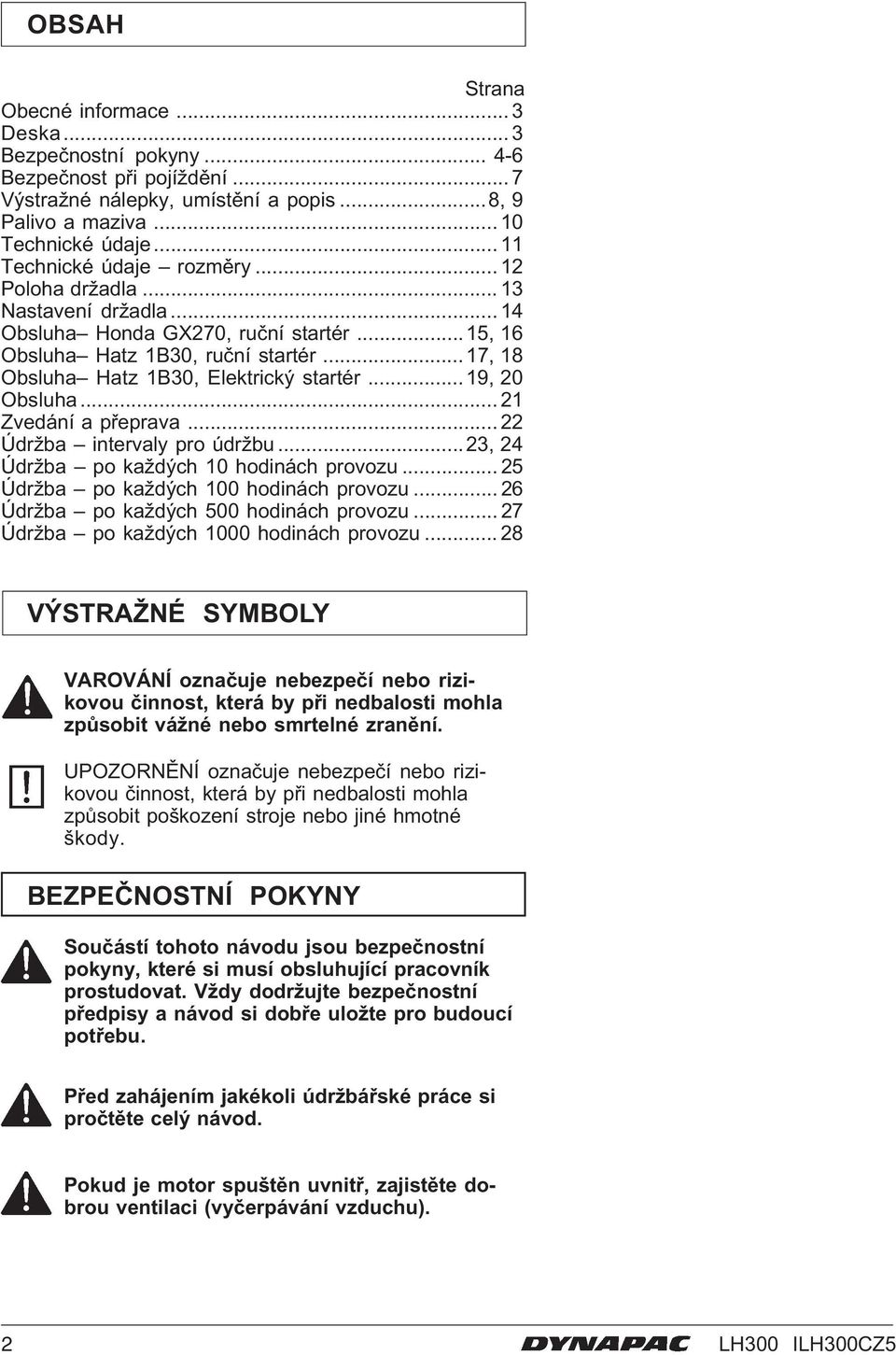 ..17, 18 Obsluha Hatz 1B30, Elektrický startér...19, 20 Obsluha... 21 Zvedání a přeprava... 22 Údržba intervaly pro údržbu...23, 24 Údržba po každých 10 hodinách provozu.