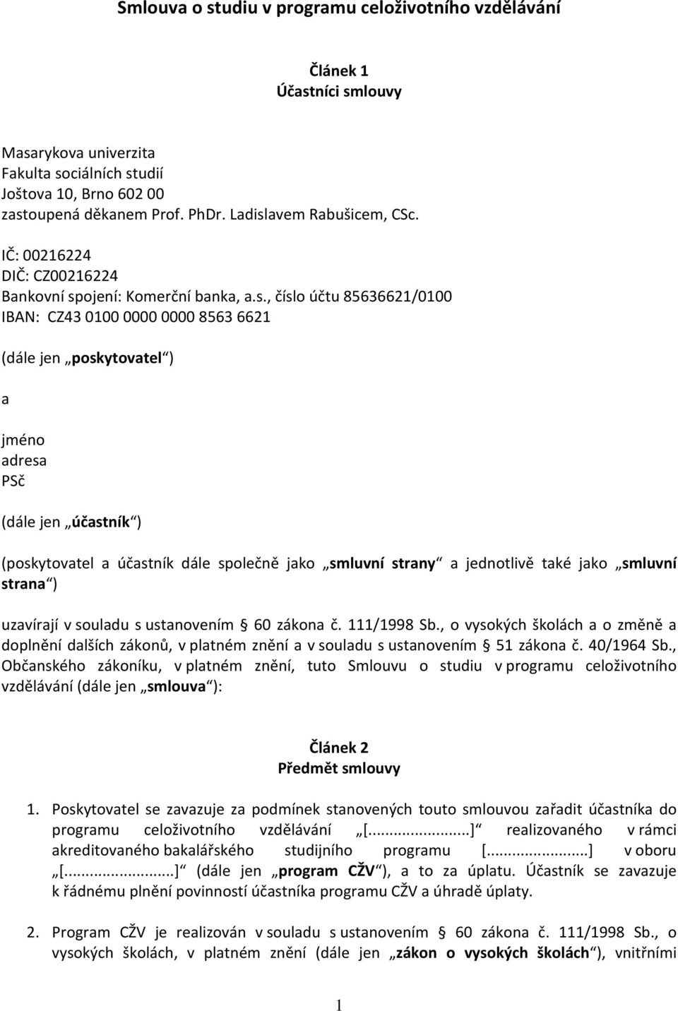 avem Rabušicem, CSc. IČ: 00216224 DIČ: CZ00216224 Bankovní sp