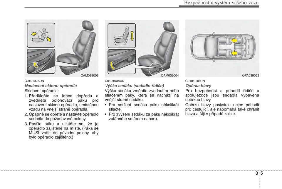 3. Pusťte páku a ujistěte se, že je opěradlo zajištěné na místě. (Páka se MUSÍ vrátit do původní polohy, aby bylo opěradlo zajištěno.