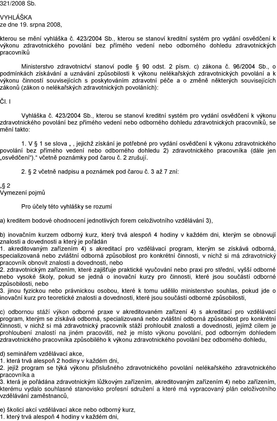 90 odst. 2 písm. c) zákona č. 96/2004 Sb.