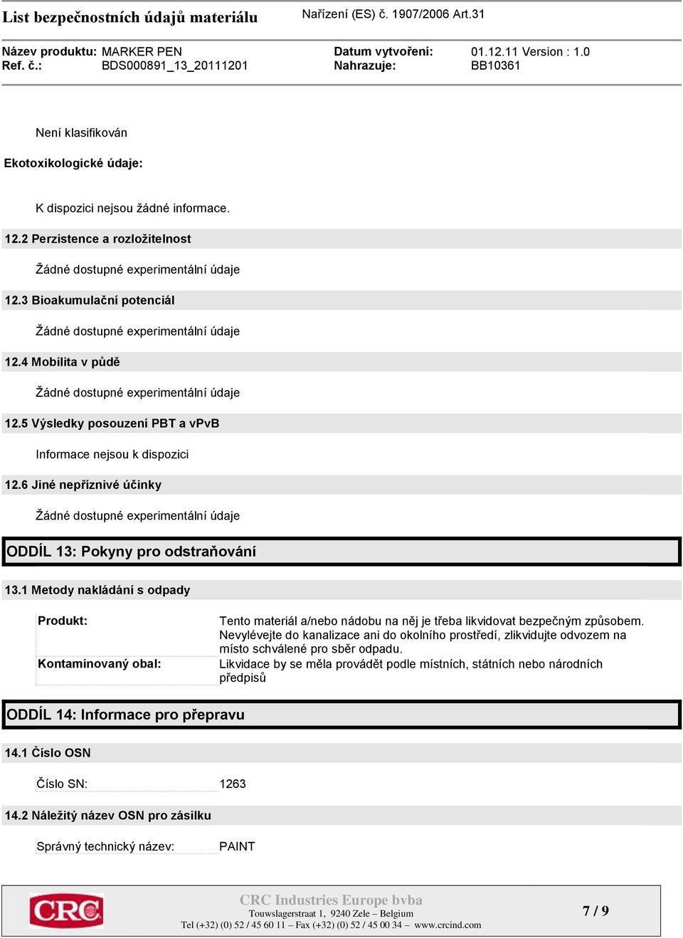 6 Jiné nepříznivé účinky Ţádné dostupné experimentální údaje ODDÍL 13: Pokyny pro odstraňování 13.