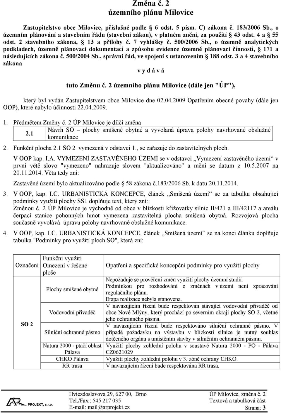 , o územně analytických podkladech, územně plánovací dokumentaci a způsobu evidence územně plánovací činnosti, 171 a následujících zákona č. 500/2004 Sb.