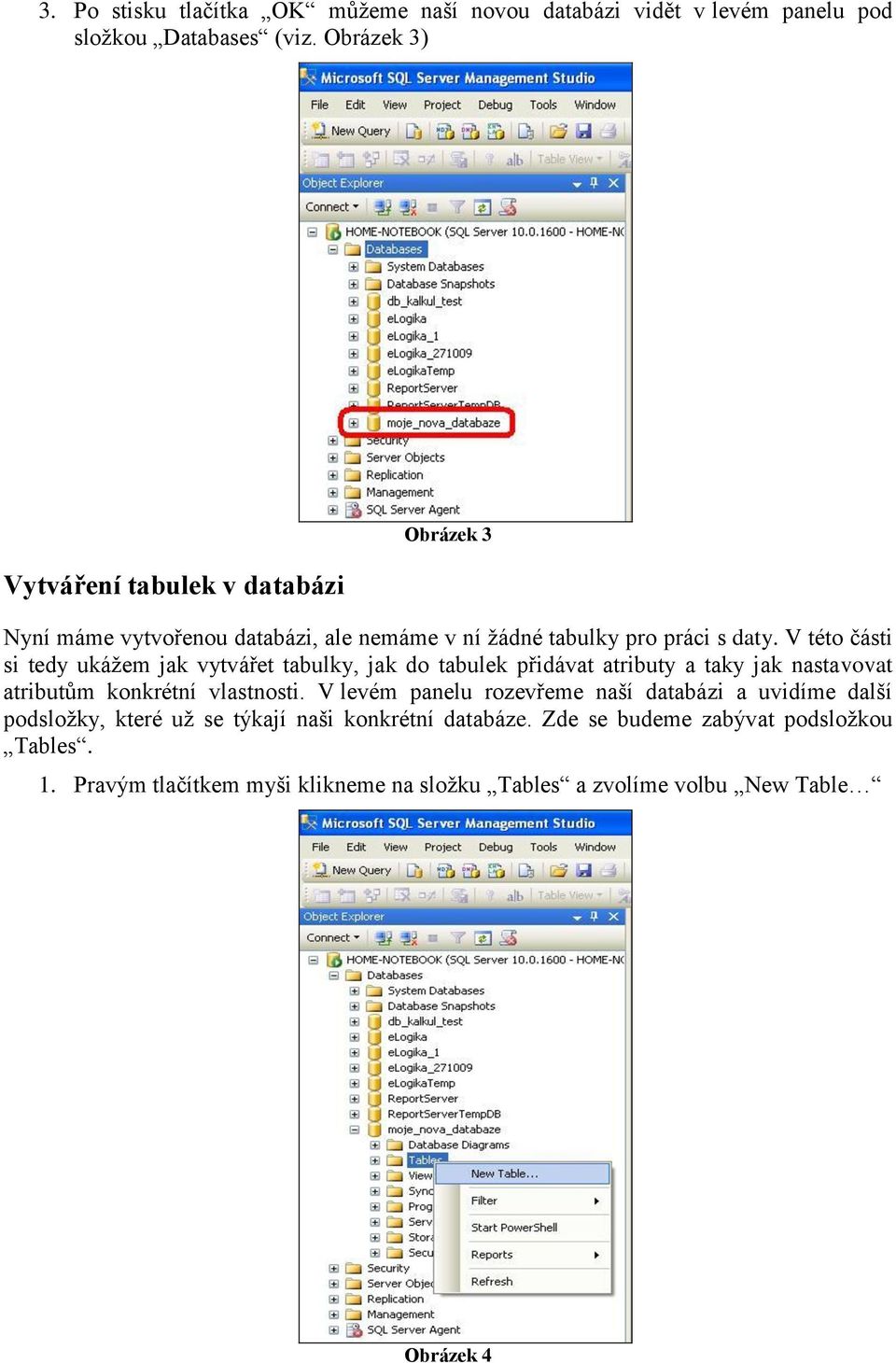 V této části si tedy ukážem jak vytvářet tabulky, jak do tabulek přidávat atributy a taky jak nastavovat atributům konkrétní vlastnosti.