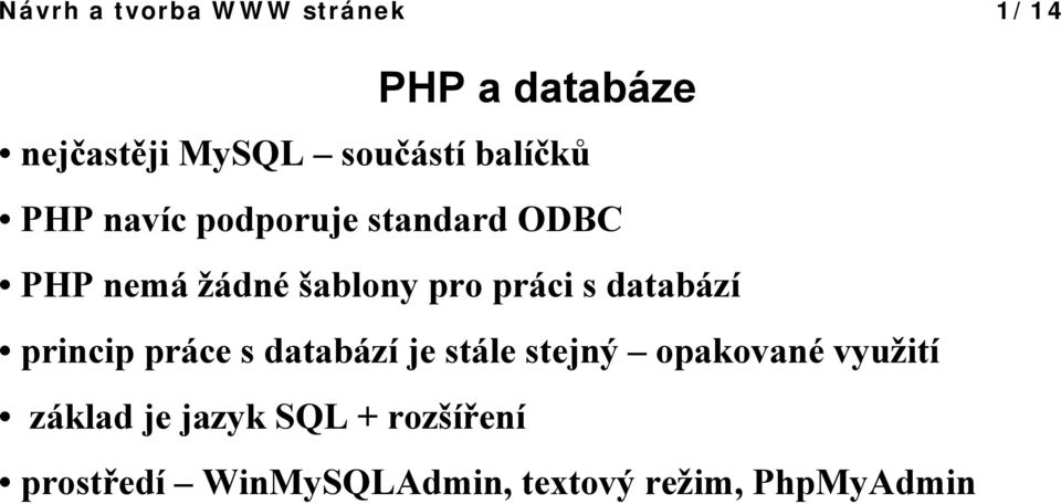 s databází princip práce s databází je stále stejný opakované využití