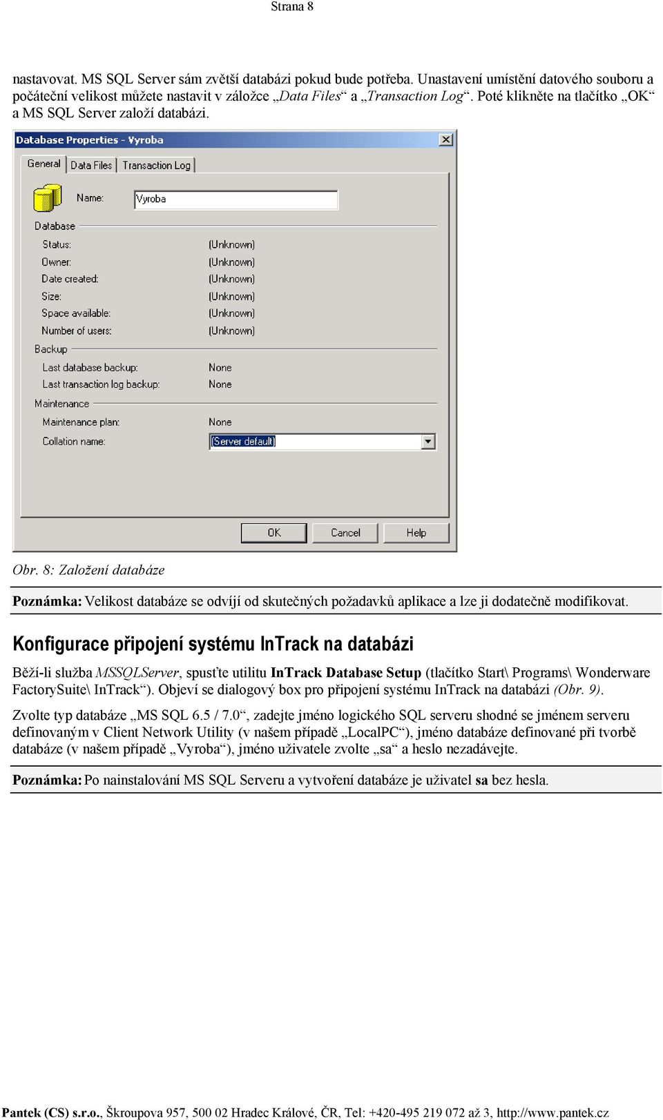 Konfigurace připojení systému InTrack na databázi Běží-li služba MSSQLServer, spusťte utilitu InTrack Database Setup (tlačítko Start\ Programs\ Wonderware FactorySuite\ InTrack ).