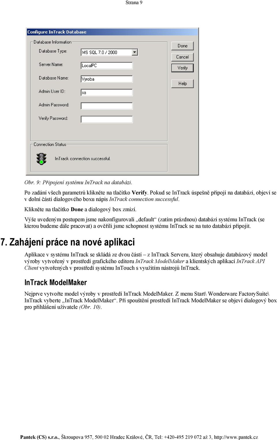 Výše uvedeným postupem jsme nakonfigurovali default (zatím prázdnou) databázi systému InTrack (se kterou budeme dále pracovat) a ověřili jsme schopnost systému InTrack se na tuto databázi připojit. 7.