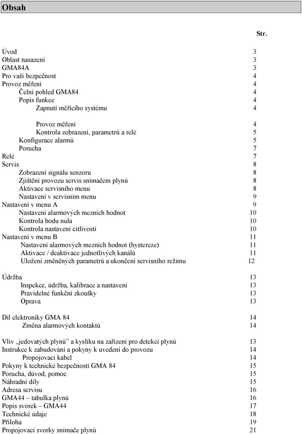 Nastavení alarmových mezních hodnot 10 Kontrola bodu nula 10 Kontrola nastavení citlivosti 10 Nastavení v menu B 11 Nastavení alarmových mezních hodnot (hystereze) 11 Aktivace / deaktivace