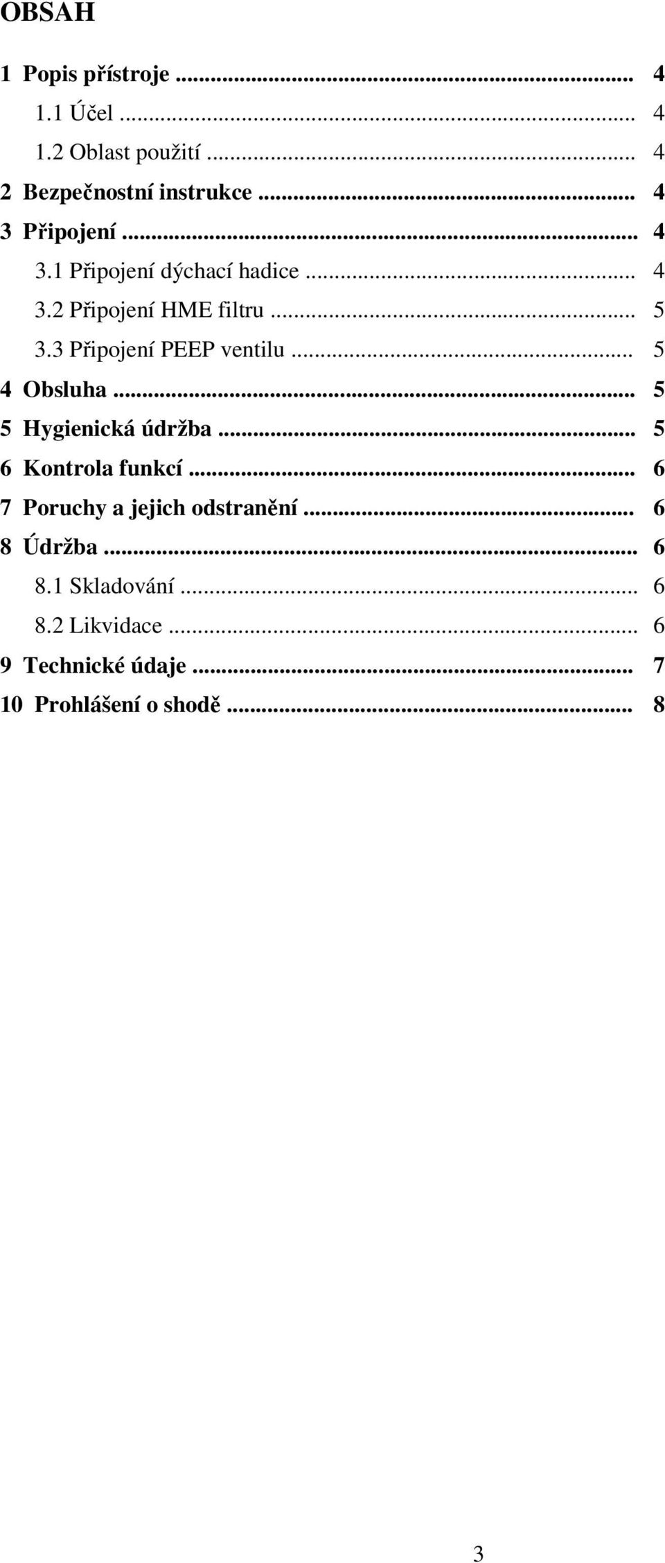 3 Připojení PEEP ventilu... 5 4 Obsluha... 5 5 Hygienická údržba... 5 6 Kontrola funkcí.