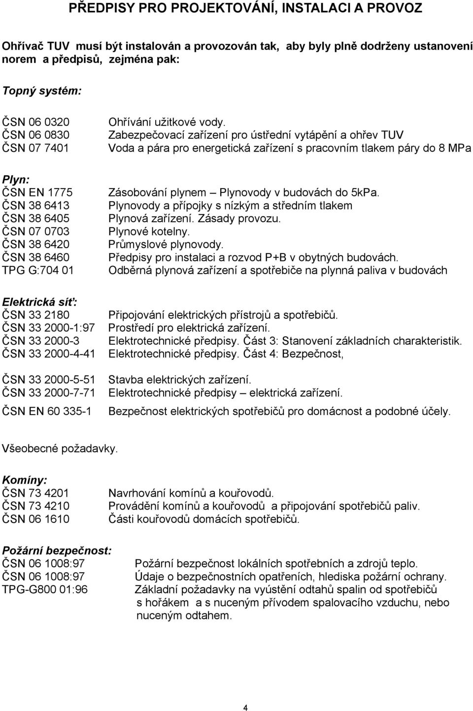 33 2000-7-71 ČSN EN 60 335-1 Ohřívání užitkové vody.