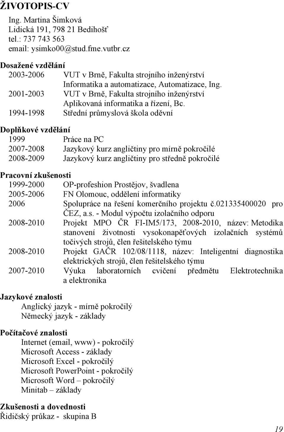2001-2003 VUT v Brně, Fakulta strojního inženýrství Aplikovaná informatika a řízení, Bc.