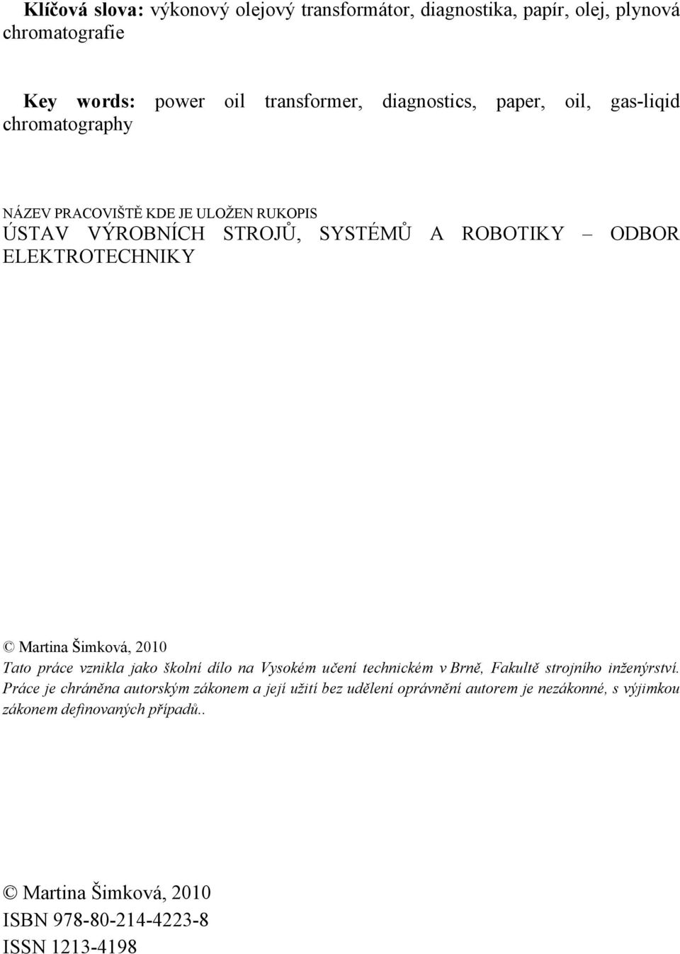 2010 Tato práce vznikla jako školní dílo na Vysokém učení technickém v Brně, Fakultě strojního inženýrství.