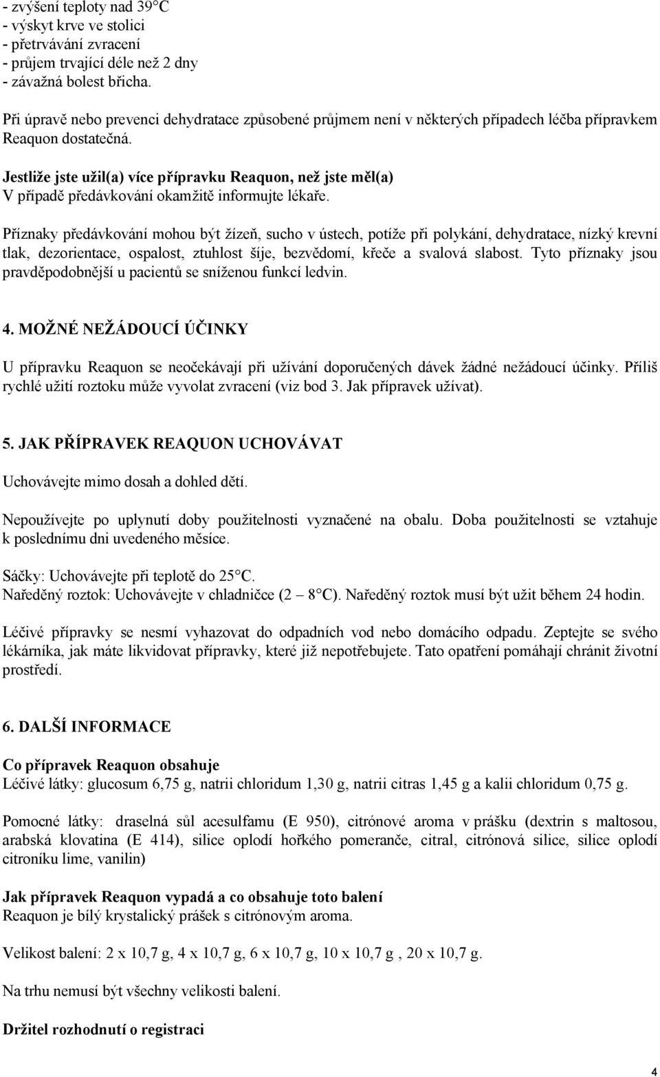 Jestliže jste užil(a) více přípravku Reaquon, než jste měl(a) V případě předávkování okamžitě informujte lékaře.