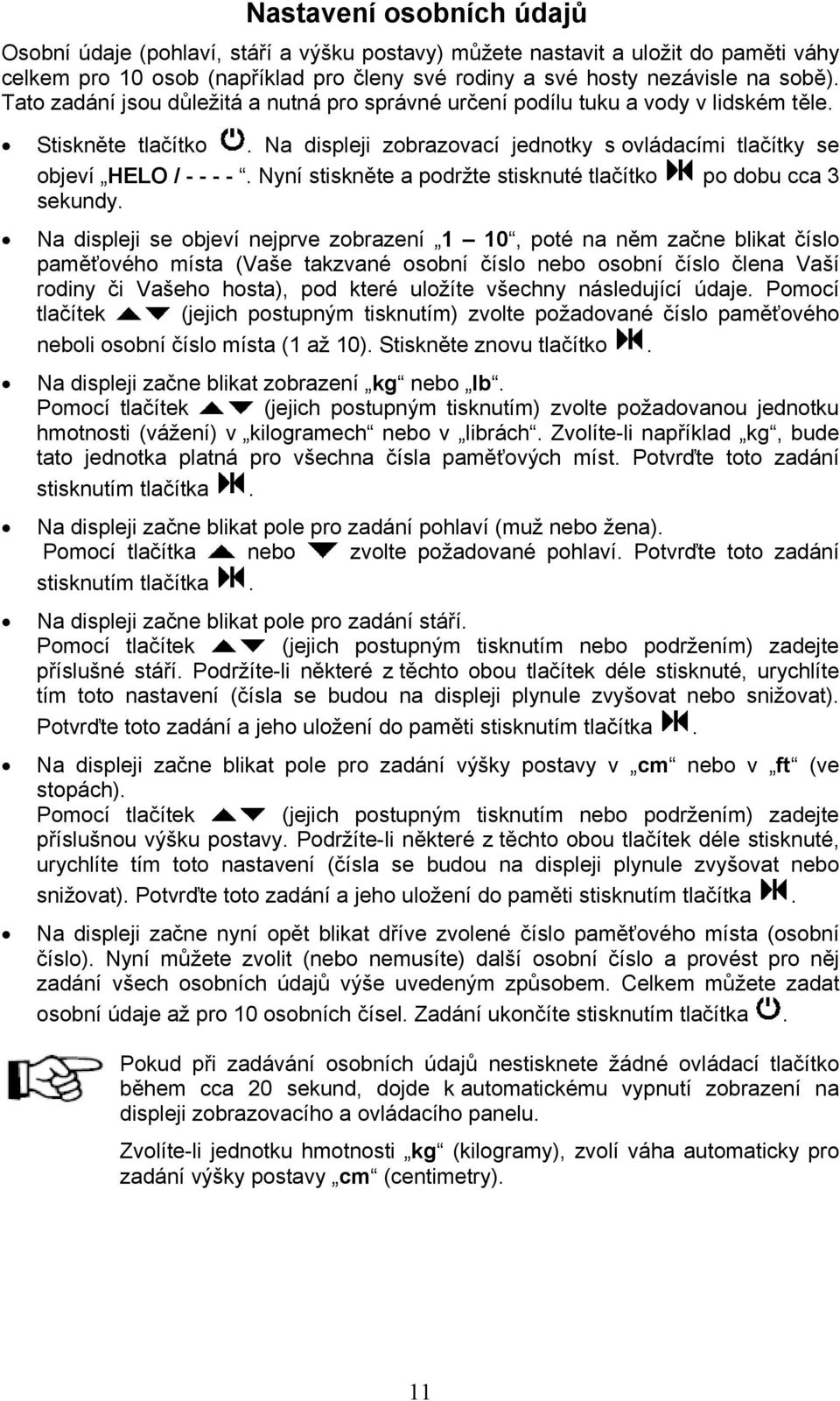 Nyní stiskněte a podržte stisknuté tlačítko po dobu cca 3 sekundy.