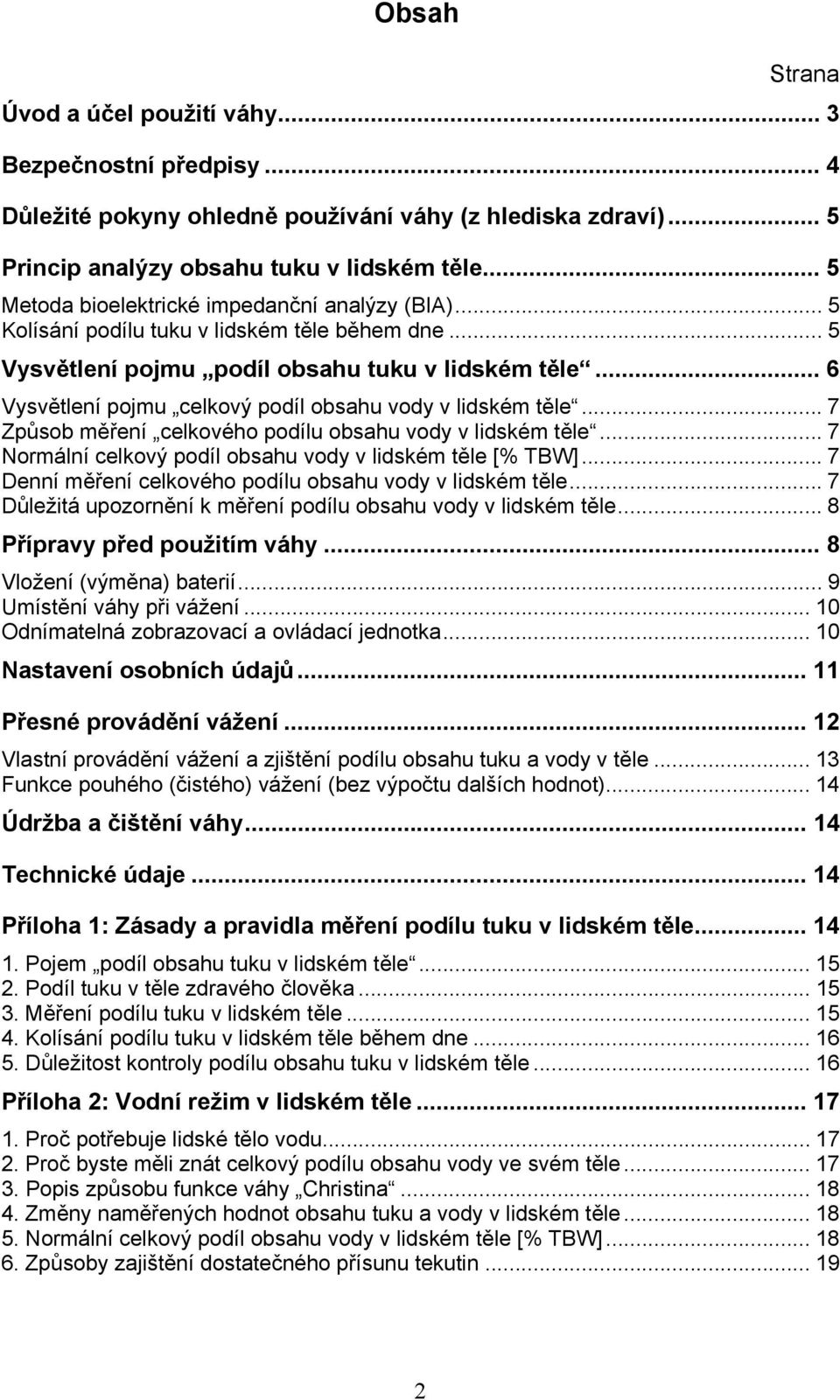 .. 6 Vysvětlení pojmu celkový podíl obsahu vody v lidském těle... 7 Způsob měření celkového podílu obsahu vody v lidském těle... 7 Normální celkový podíl obsahu vody v lidském těle [% TBW].