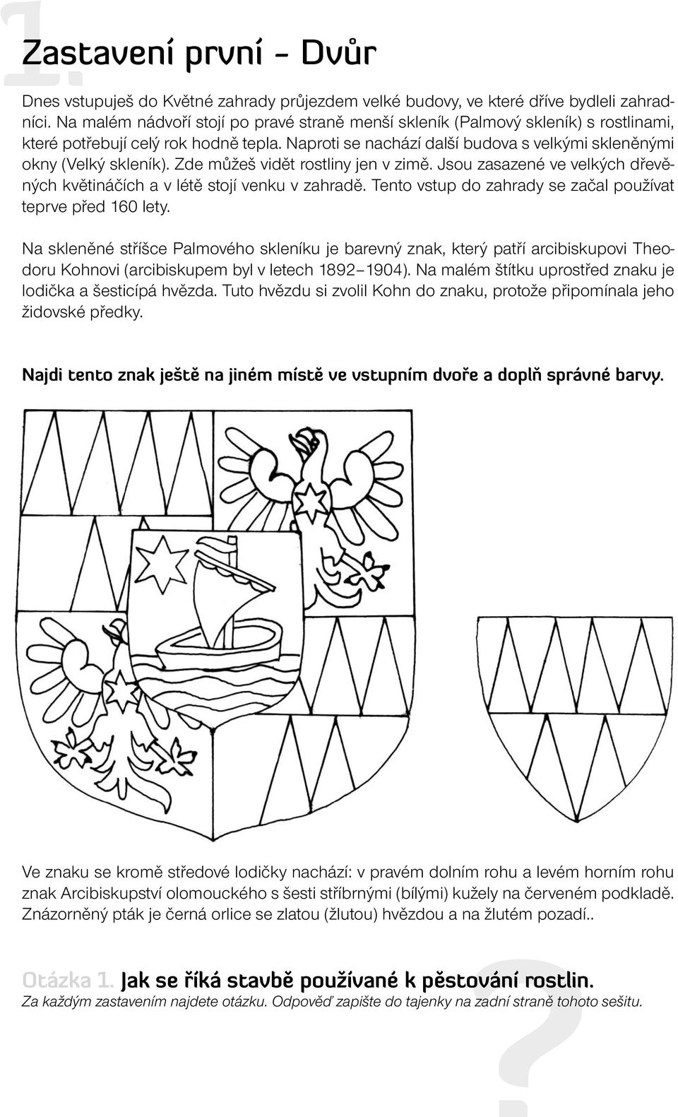 Zde můžeš vidět rostliny jen v zimě. Jsou zasazené ve velkých dřevěných květináčích a v létě stojí venku v zahradě. Tento vstup do zahrady se začal používat teprve před 160 lety.