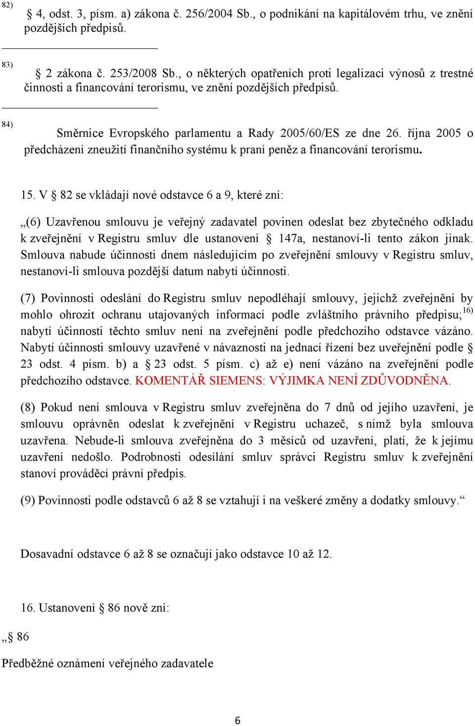 října 2005 o předcházení zneužití finančního systému k praní peněz a financování terorismu. 15.