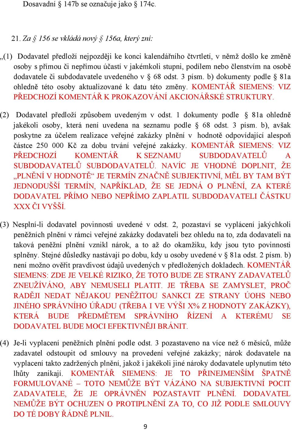 členstvím na osobě dodavatele či subdodavatele uvedeného v 68 odst. 3 písm. b) dokumenty podle 81a ohledně této osoby aktualizované k datu této změny.