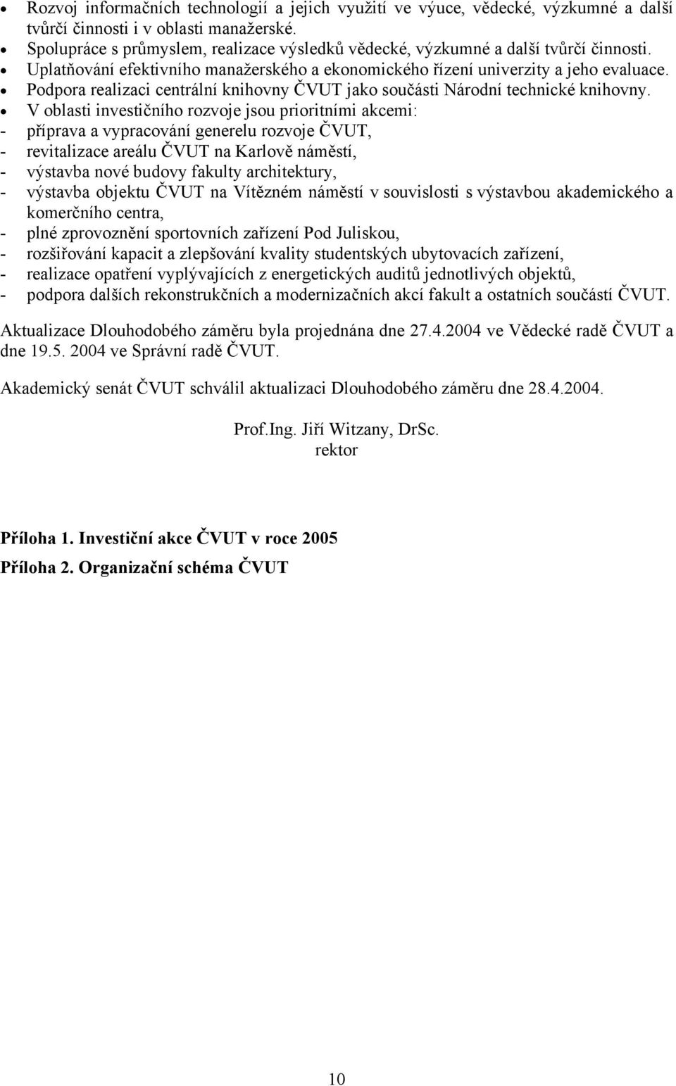 Podpora realizaci centrální knihovny ČVUT jako součásti Národní technické knihovny.