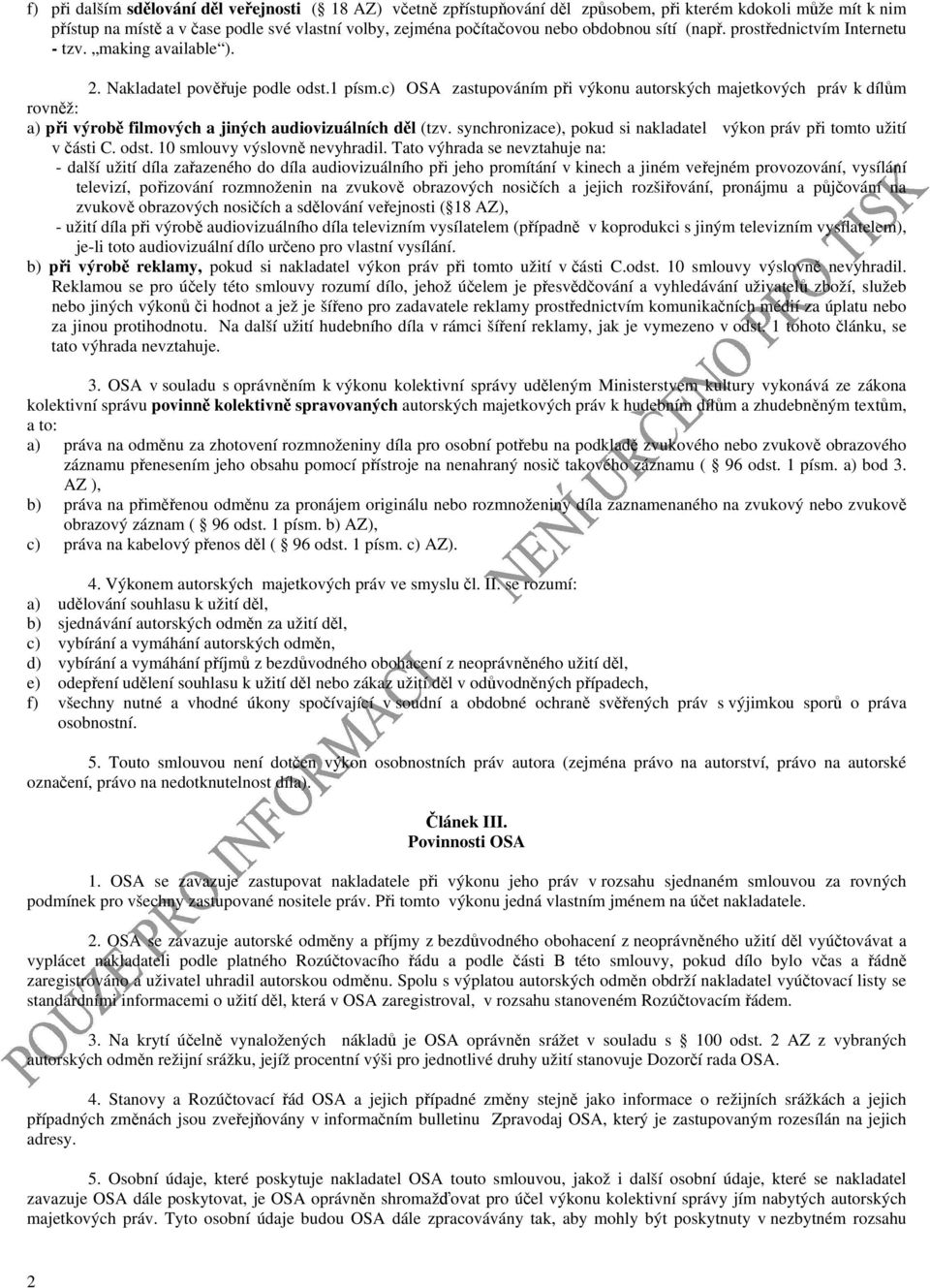 c) OSA zastupováním při výkonu autorských majetkových práv k dílům rovněž: a) při výrobě filmových a jiných audiovizuálních děl (tzv.