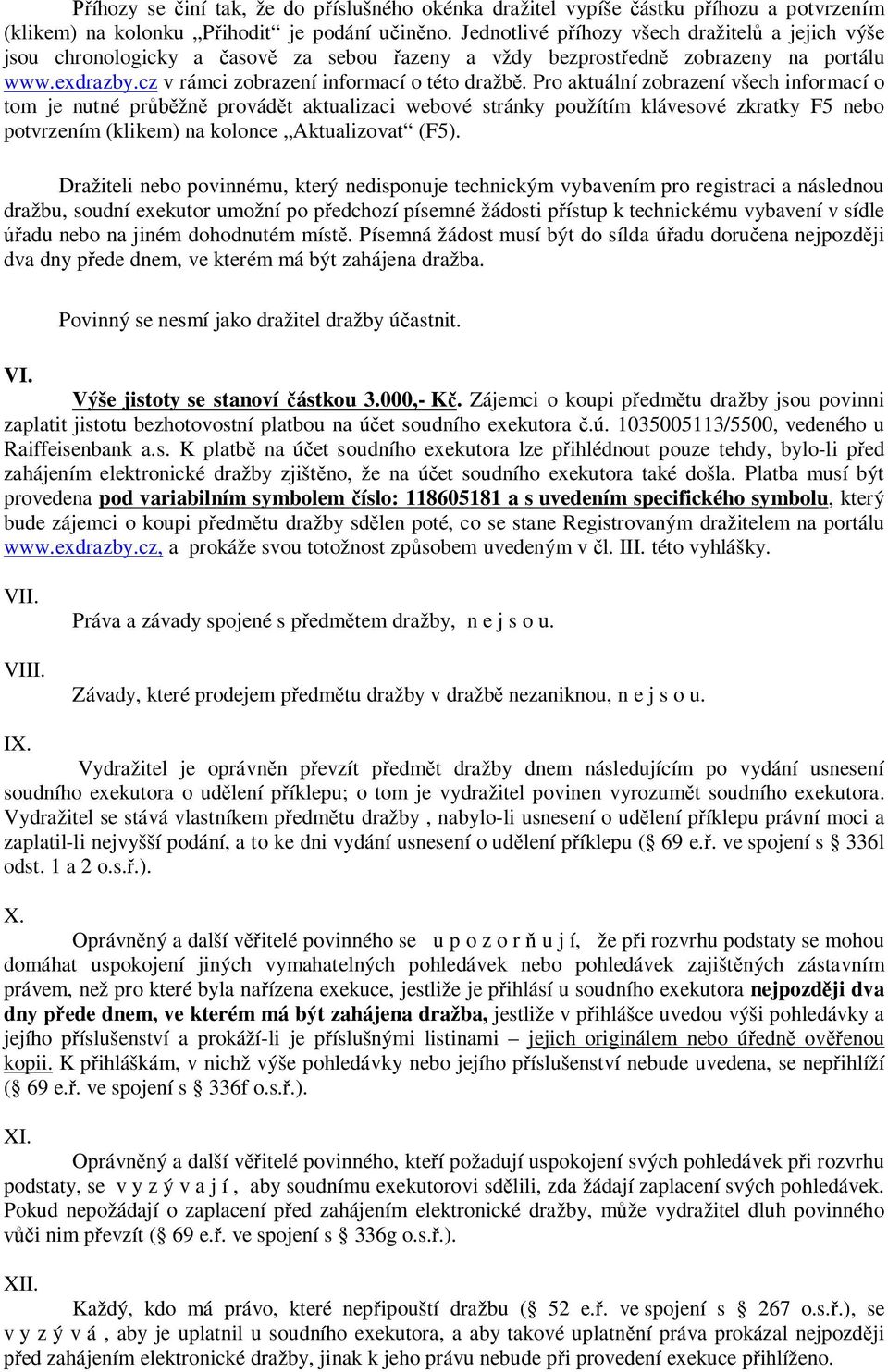 Pro aktuální zobrazení všech informací o tom je nutné průběžně provádět aktualizaci webové stránky použítím klávesové zkratky F5 nebo potvrzením (klikem) na kolonce Aktualizovat (F5).