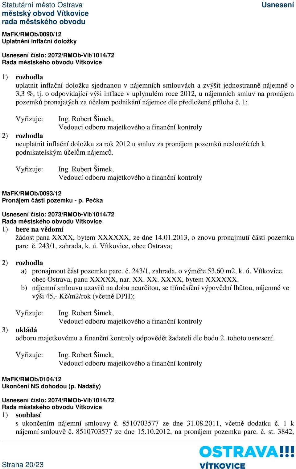 Robert Šimek, 2) rozhodla neuplatnit inflační doložku za rok 2012 u smluv za pronájem pozemků nesloužících k podnikatelským účelům nájemců. Ing.
