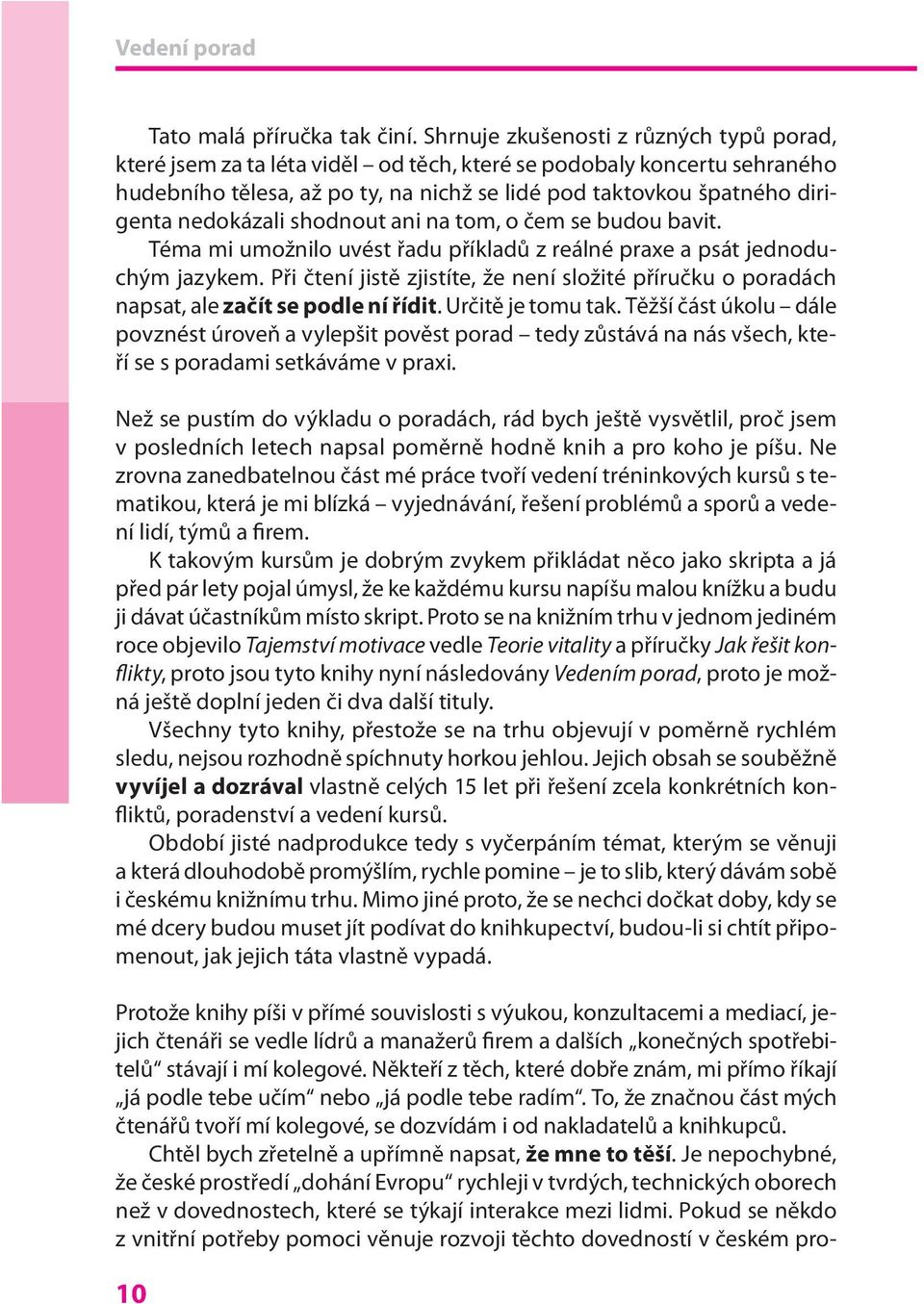 nedokázali shodnout ani na tom, o čem se budou bavit. Téma mi umožnilo uvést řadu příkladů z reálné praxe a psát jednoduchým jazykem.