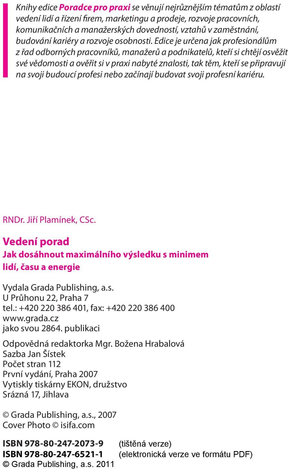 Edice je určena jak profesionálům z řad odborných pracovníků, manažerů a podnikatelů, kteří si chtějí osvěžit své vědomosti a ověřit si v praxi nabyté znalosti, tak těm, kteří se připravují na svoji