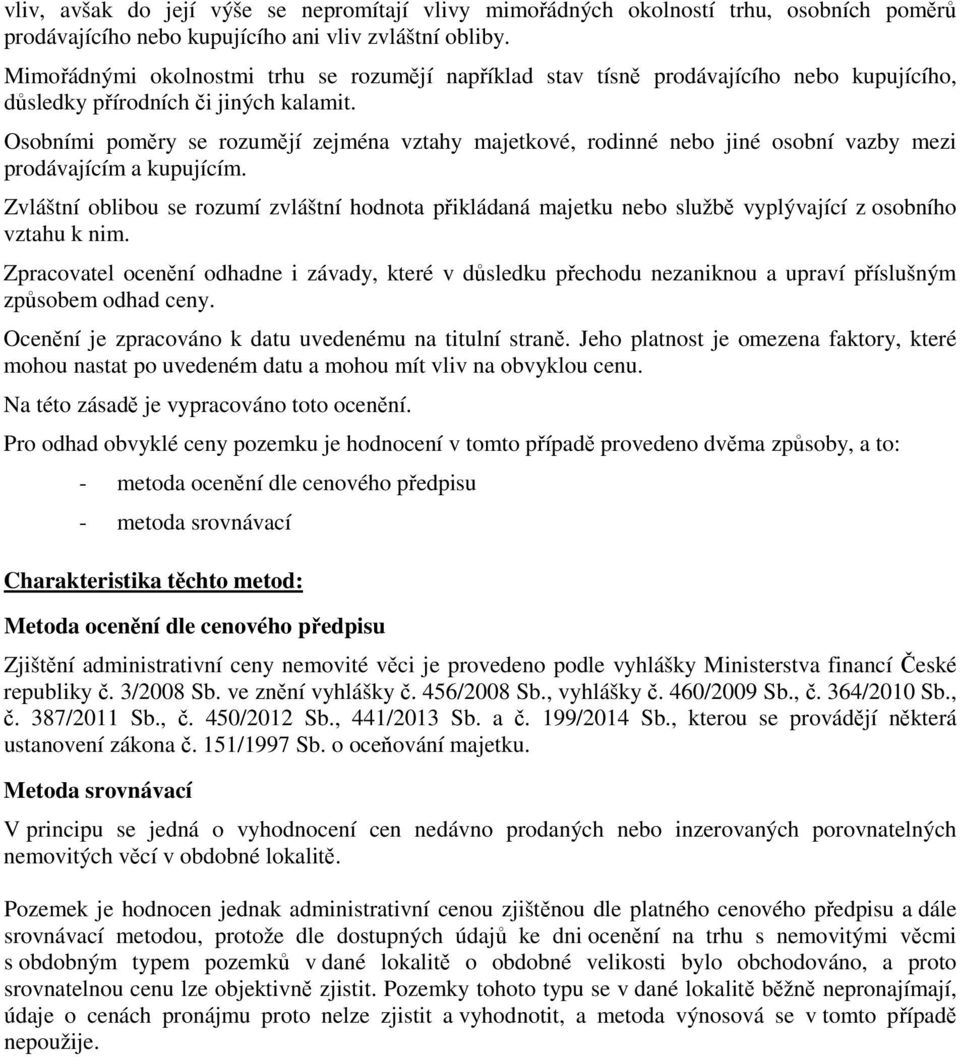Osobními poměry se rozumějí zejména vztahy majetkové, rodinné nebo jiné osobní vazby mezi prodávajícím a kupujícím.