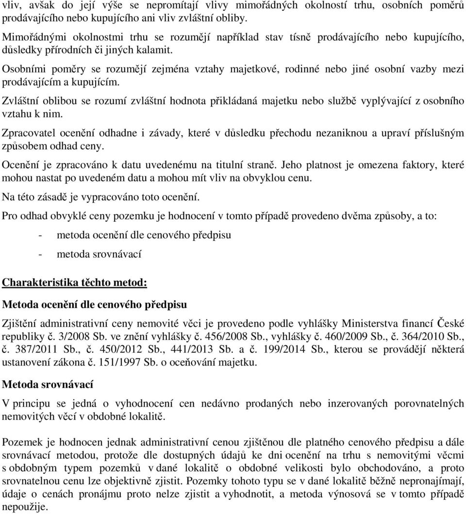 Osobními poměry se rozumějí zejména vztahy majetkové, rodinné nebo jiné osobní vazby mezi prodávajícím a kupujícím.