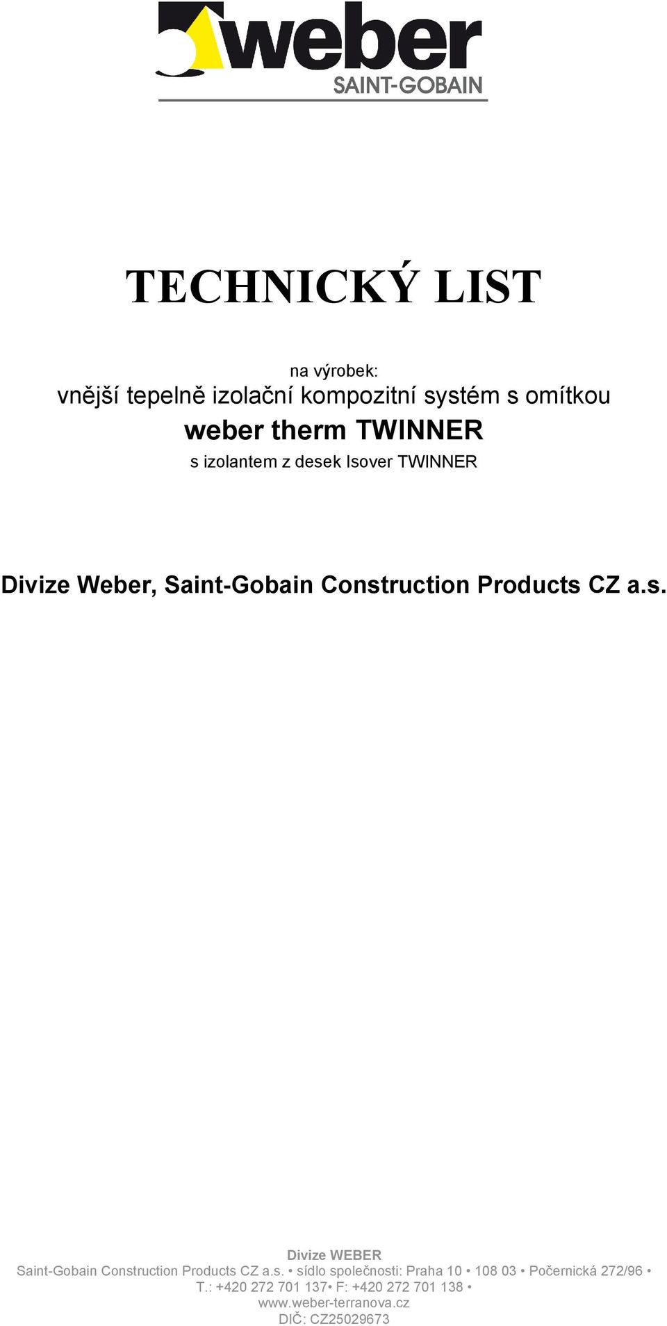 a.s. Divize WEBER Saint-Gobain Construction Products CZ a.s. sídlo společnosti: Praha 10 108 03 Počernická 272/96 T.