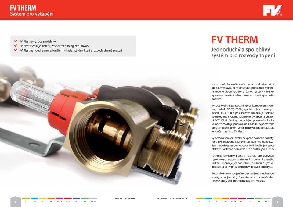 Ať už jde o novostavbu či rekonstrukci, podlahové vytápění nebo vytápění radiátory různých typů, FV THERM vyhovuje přesvědčivým způsobem rozličným požadavkům.