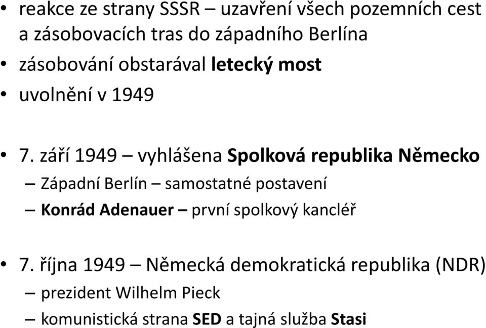 září 1949 vyhlášena Spolková republika Německo Západní Berlín samostatné postavení Konrád