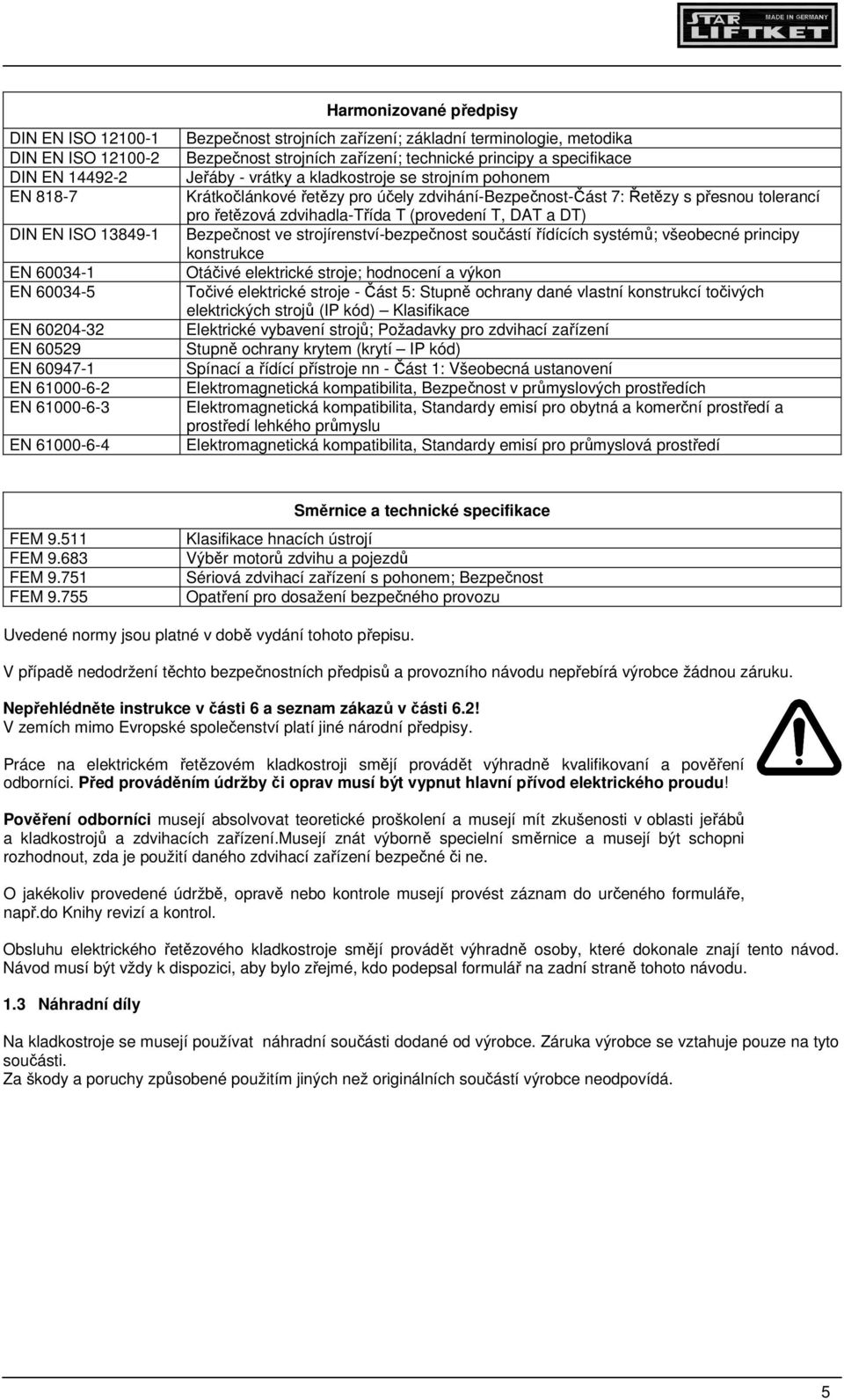 pro účely zdvihání-bezpečnost-část 7: Řetězy s přesnou tolerancí pro řetězová zdvihadla-třída T (provedení T, DAT a DT) Bezpečnost ve strojírenství-bezpečnost součástí řídících systémů; všeobecné