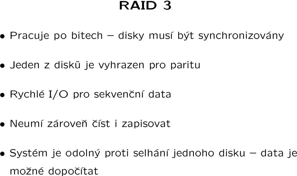 sekvenční data Neumí zároveň číst i zapisovat Systém je