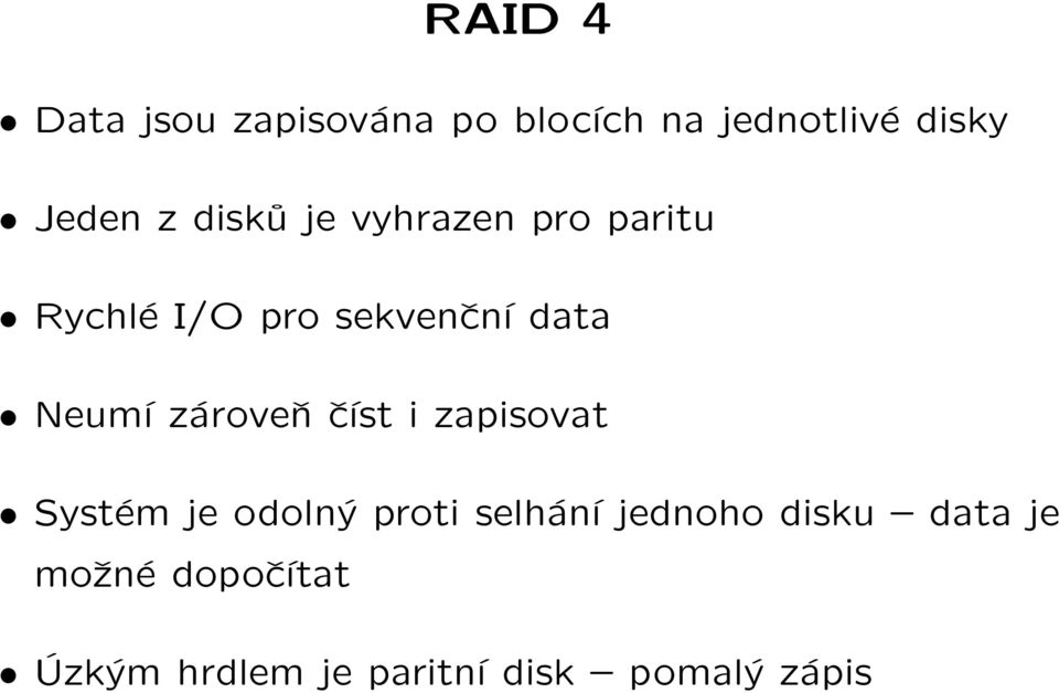 zároveň číst i zapisovat Systém je odolný proti selhání jednoho