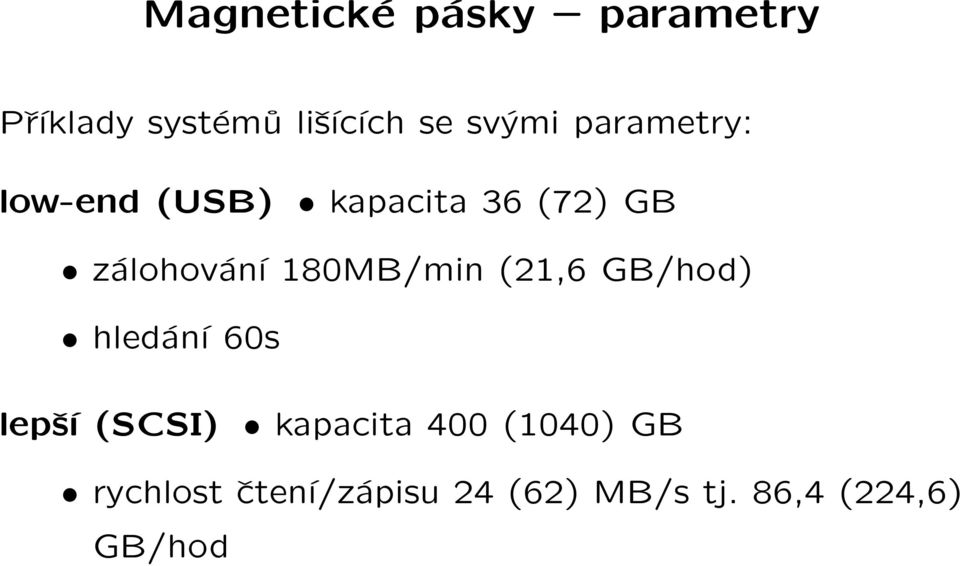 180MB/min (21,6 GB/hod) hledání 60s lepší (SCSI) kapacita 400