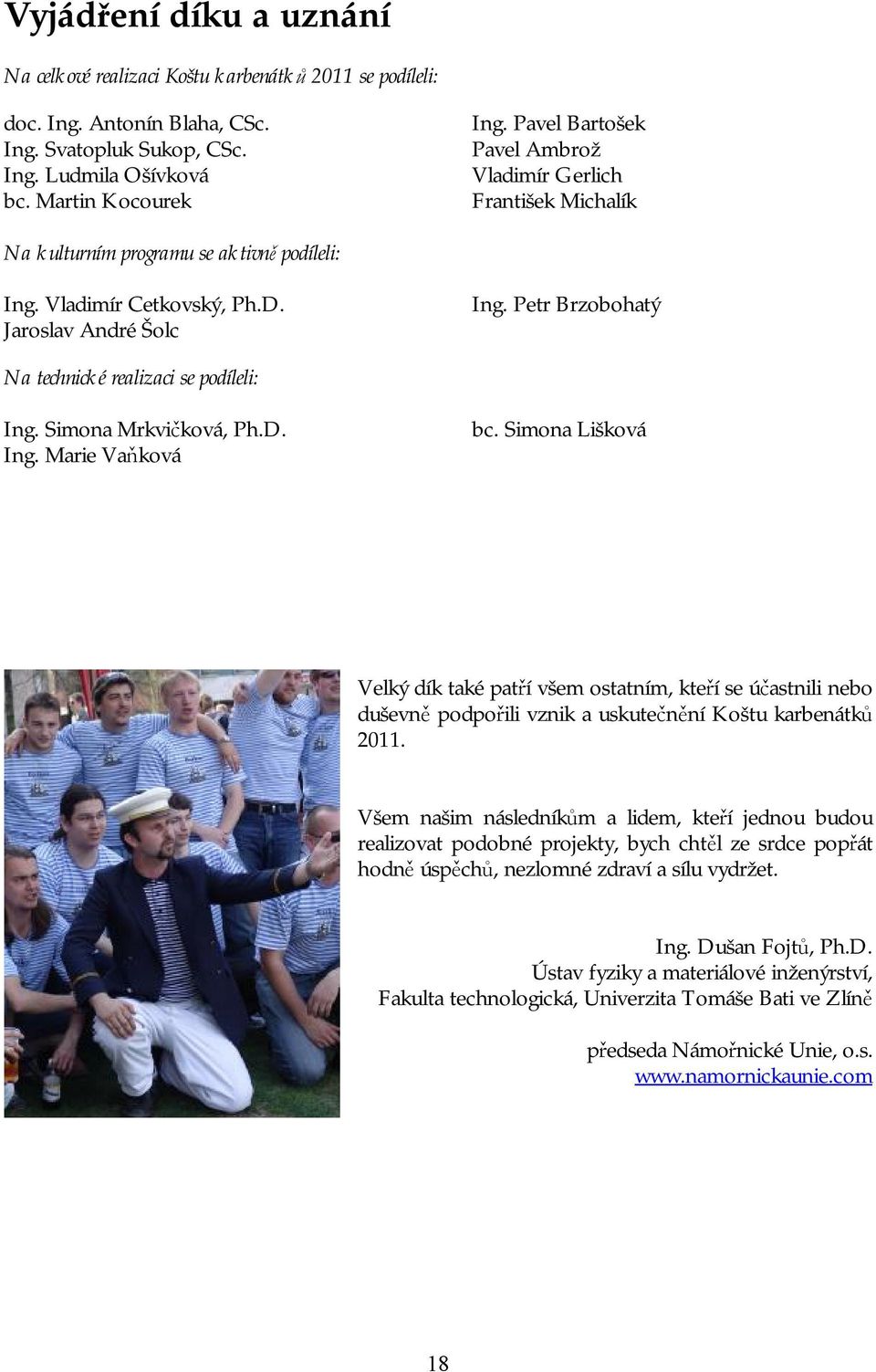 Petr Brzobohatý Na technické realizaci se podíleli: Ing. Simona Mrkvičková, Ph.D. Ing. Marie Vaňková bc.