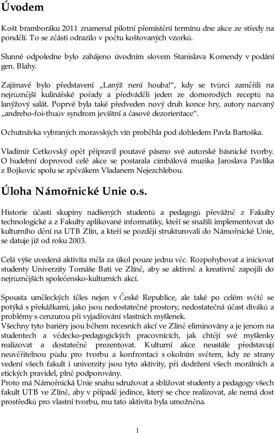 , kdy se tvůrci zaměřili na nejrůznější kulinářské pořady a předváděli jeden ze domorodých receptů na lanýžový salát.