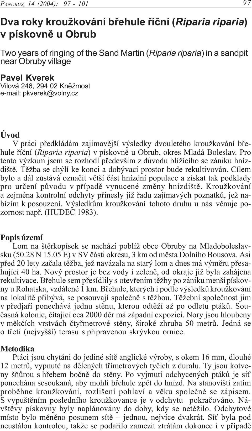 cz Úvod V práci pøedkládám zajímavìjší výsledky dvouletého kroužkování bøehule øíèní (Riparia riparia) v pískovnì u Obrub, okres Mladá Boleslav.