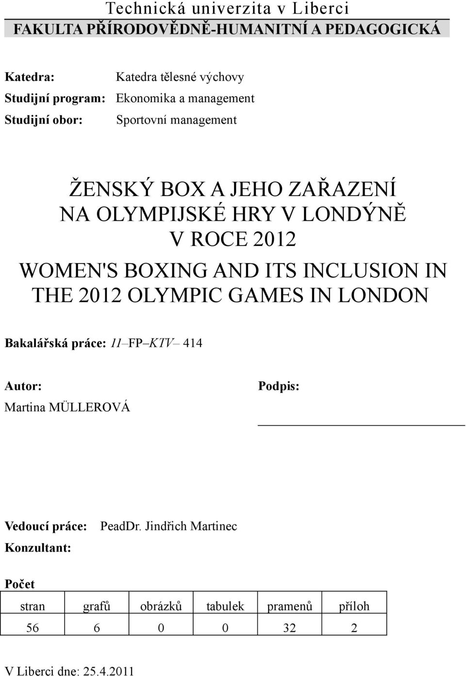 WOMEN'S BOXING AND ITS INCLUSION IN THE 2012 OLYMPIC GAMES IN LONDON Bakalářská práce: 11 FP KTV 414 Autor: Martina MÜLLEROVÁ