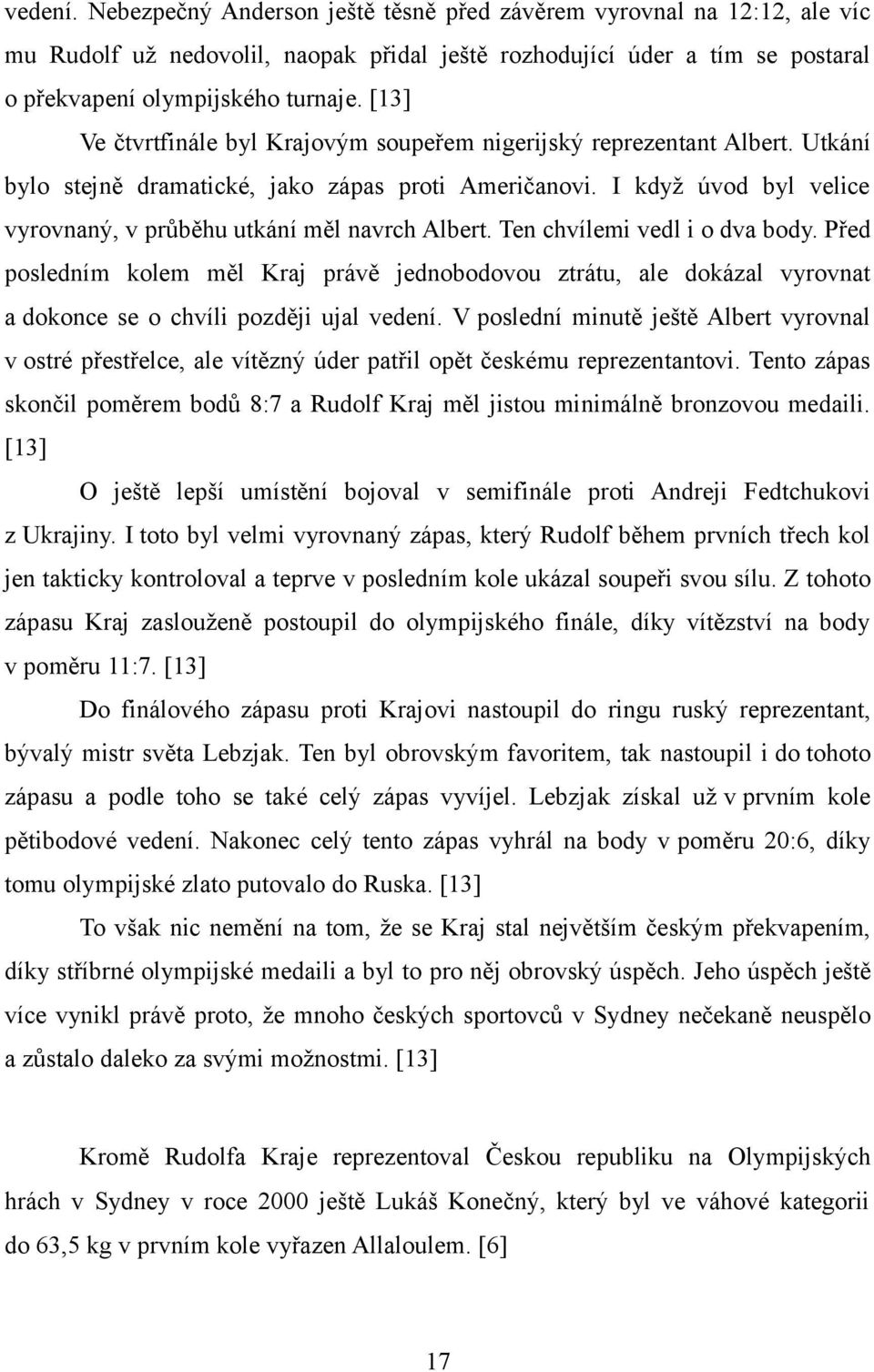I když úvod byl velice vyrovnaný, v průběhu utkání měl navrch Albert. Ten chvílemi vedl i o dva body.