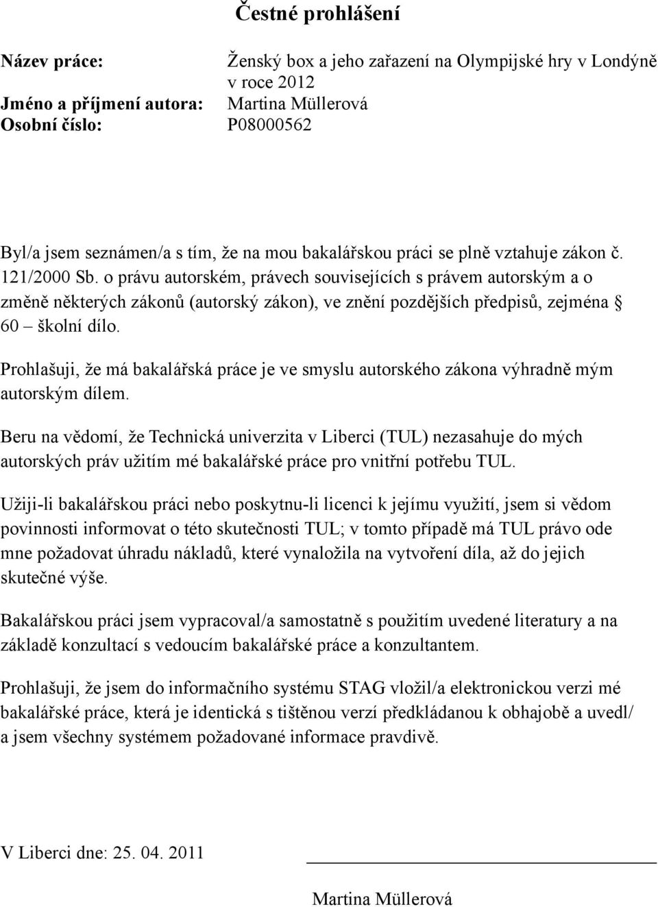 o právu autorském, právech souvisejících s právem autorským a o změně některých zákonů (autorský zákon), ve znění pozdějších předpisů, zejména 60 školní dílo.
