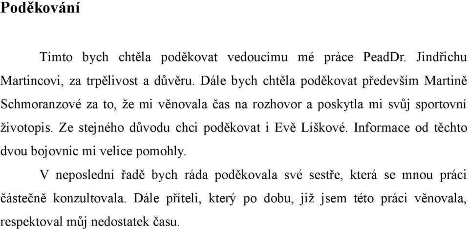 životopis. Ze stejného důvodu chci poděkovat i Evě Líškové. Informace od těchto dvou bojovnic mi velice pomohly.