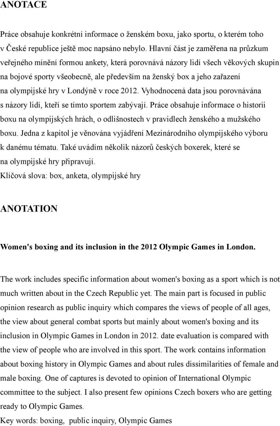 olympijské hry v Londýně v roce 2012. Vyhodnocená data jsou porovnávána s názory lidí, kteří se tímto sportem zabývají.