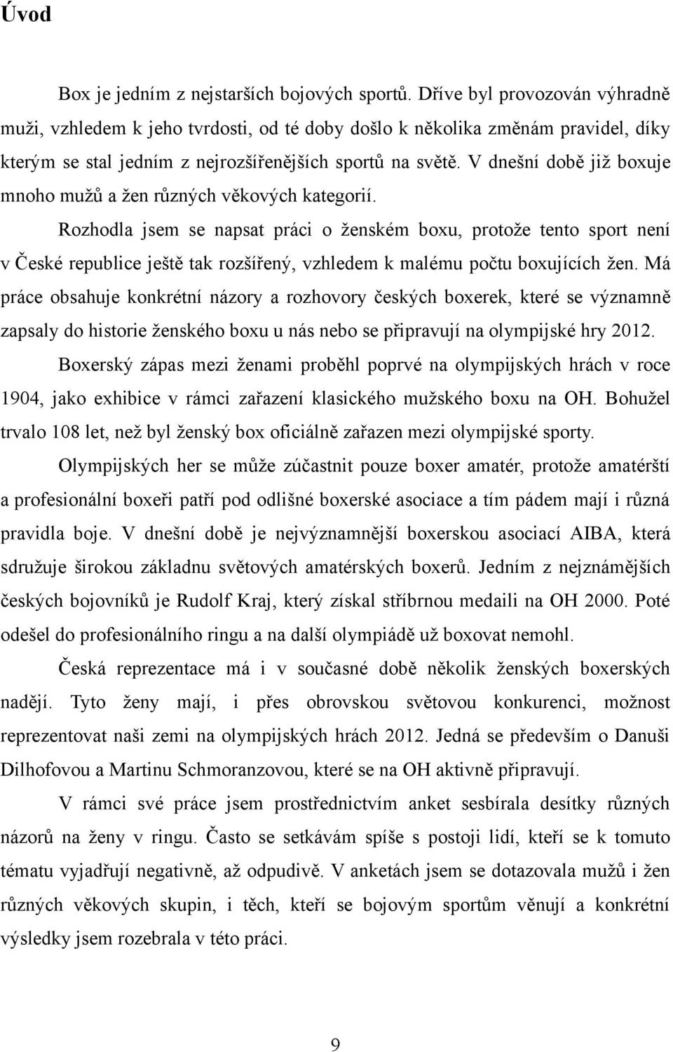 V dnešní době již boxuje mnoho mužů a žen různých věkových kategorií.