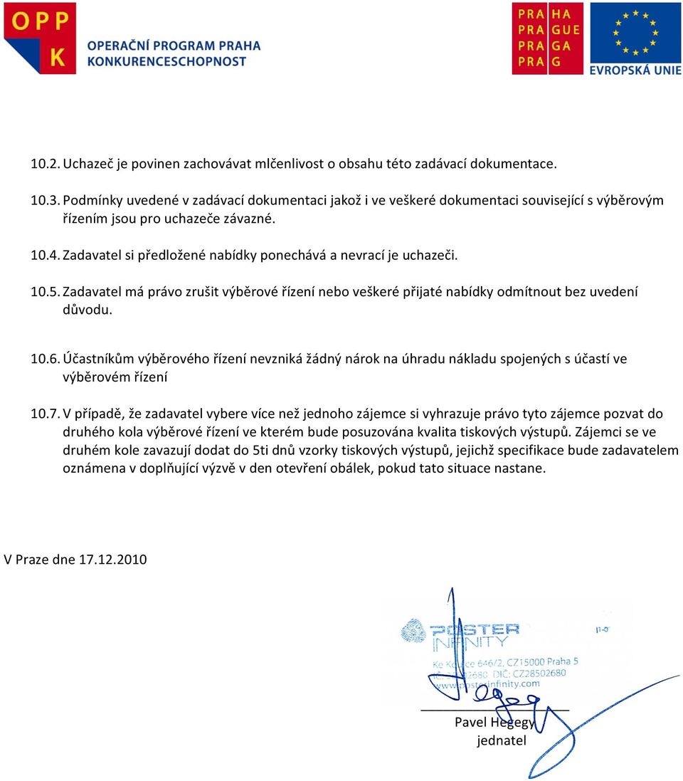 10.5. Zadavatel má právo zrušit výběrové řízení nebo veškeré přijaté nabídky odmítnout bez uvedení důvodu. 10.6.