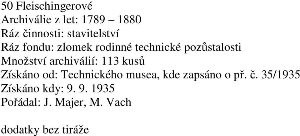 archiválií: 113 kusů Získáno od: Technického musea, kde zapsáno o př.